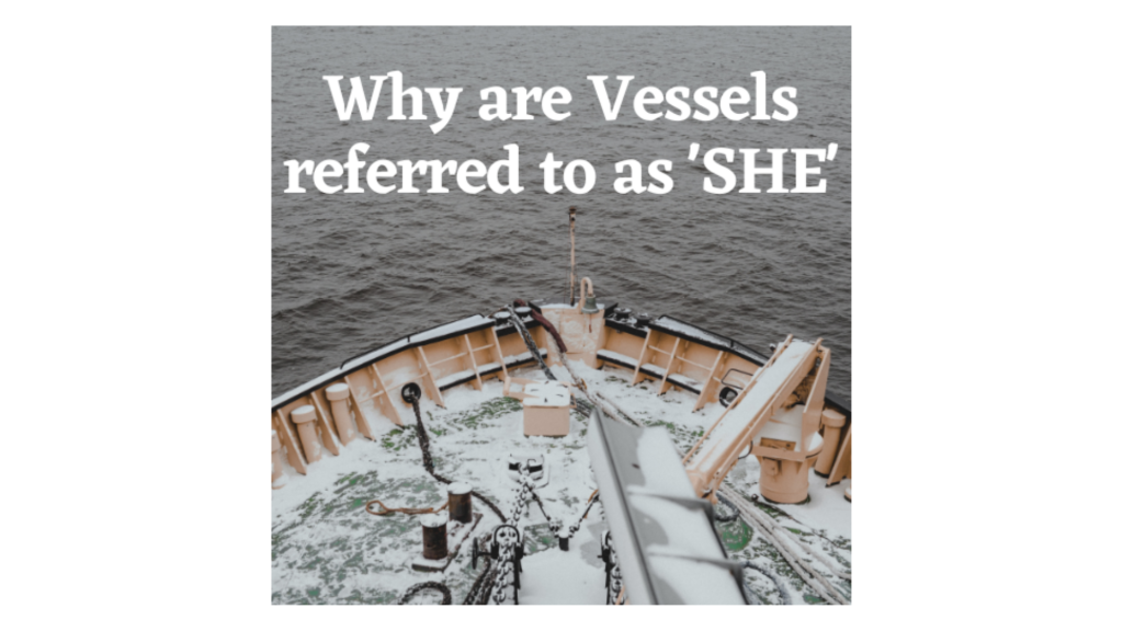 Why are Vessels referred to as ‘SHE’