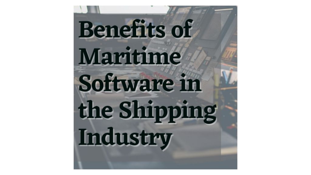 Benefits of Maritime Software in the Shipping Industry